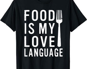 Foodie Gifts Food Is My Love Language Food Lover Chef Cook T-Shirt, foodie shirt, food lover shirt, food lover gift, foodie gift, food shirt