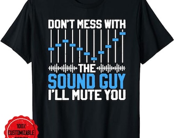 Sound Engineer Shirt, sound engineer gift, audio engineer shirt, Audio Engineer Quotes Don't Mess with the Sound Guy T-Shirt
