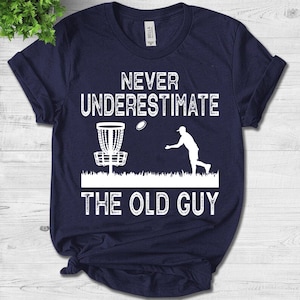 Never Underestimate The Old Guy Funny Disc Golf Frisbee Gift Unisex T-Shirt
