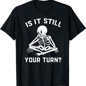 Is It Still Your Turn? | Board Gamer Tee | Board Games T Shirt | Board Game Geek Gift | Boardgamer Present  Unisex T-Shirt