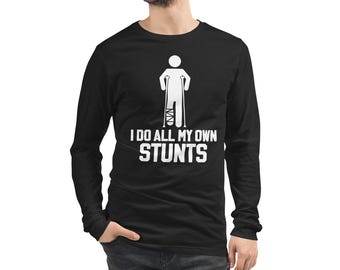 I Do All My Own Stunts Get Unisex Long Sleeve Tee