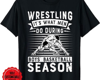 Wrestling It's What Men Do During Boys' Basketball Season T-Shirt, wrestling gift shirt, wrestling dad shirt, wrestling team shirt