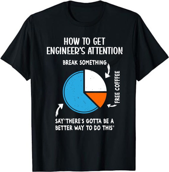 How To Get An Engineers Attention: Engineering Funny T-Shirt How To Get An Engineers Attention: Engineering Funny T-Shirt