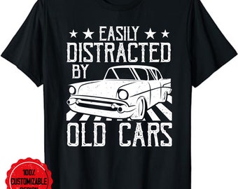 Vintage Car Lovers Tee, Easily Distracted By Old Cars Funny Old Vintage Car Guy Unisex T-Shirt, Classic Car Enthusiast Shirt, Funny Auto Tee