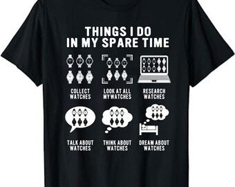 Things I Do In My Spare Time, Horologist Watch Collector Collecting T-Shirt - Watch Enthusiasts Shirt - Horologists, Watchmakers Gift Shirt