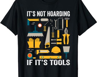 It's Not Hoarding If It's Tool - Funny Woodworker T-Shirt - Woodworking T-Shirt | Carpenter Gift - Woodworker Gift