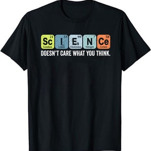 Science Doesn&#39;t Care What You Think retro Vintage Science Unisex T-Shirt
