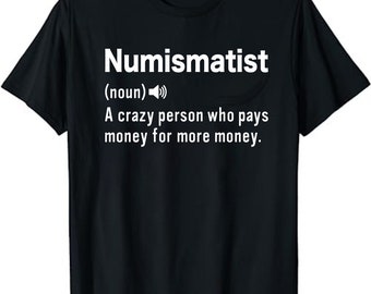 Funny Numismatist Definition Coin Collector Hobby Unisex T-Shirt - Coin Collecting T-Shirt - Numismatist Tee - Numismatic Gift,