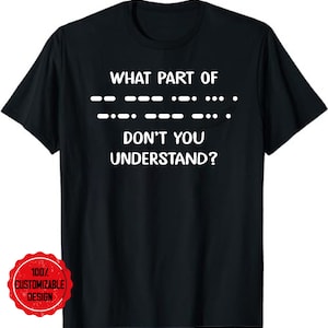 What Part Of Morse Code Don&#39;t You Unterstand Ham Radio T-Shirt, Ham Radio Gift, Amateur Radio Gift Ham Radio Tee, Radio Operator Shirt