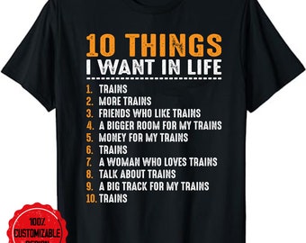 10 Things I Want In My Life Shirts Trains Lovers Men T-Shirt, Railroad shirt, Train Enthusiast Gift, Train lover tee