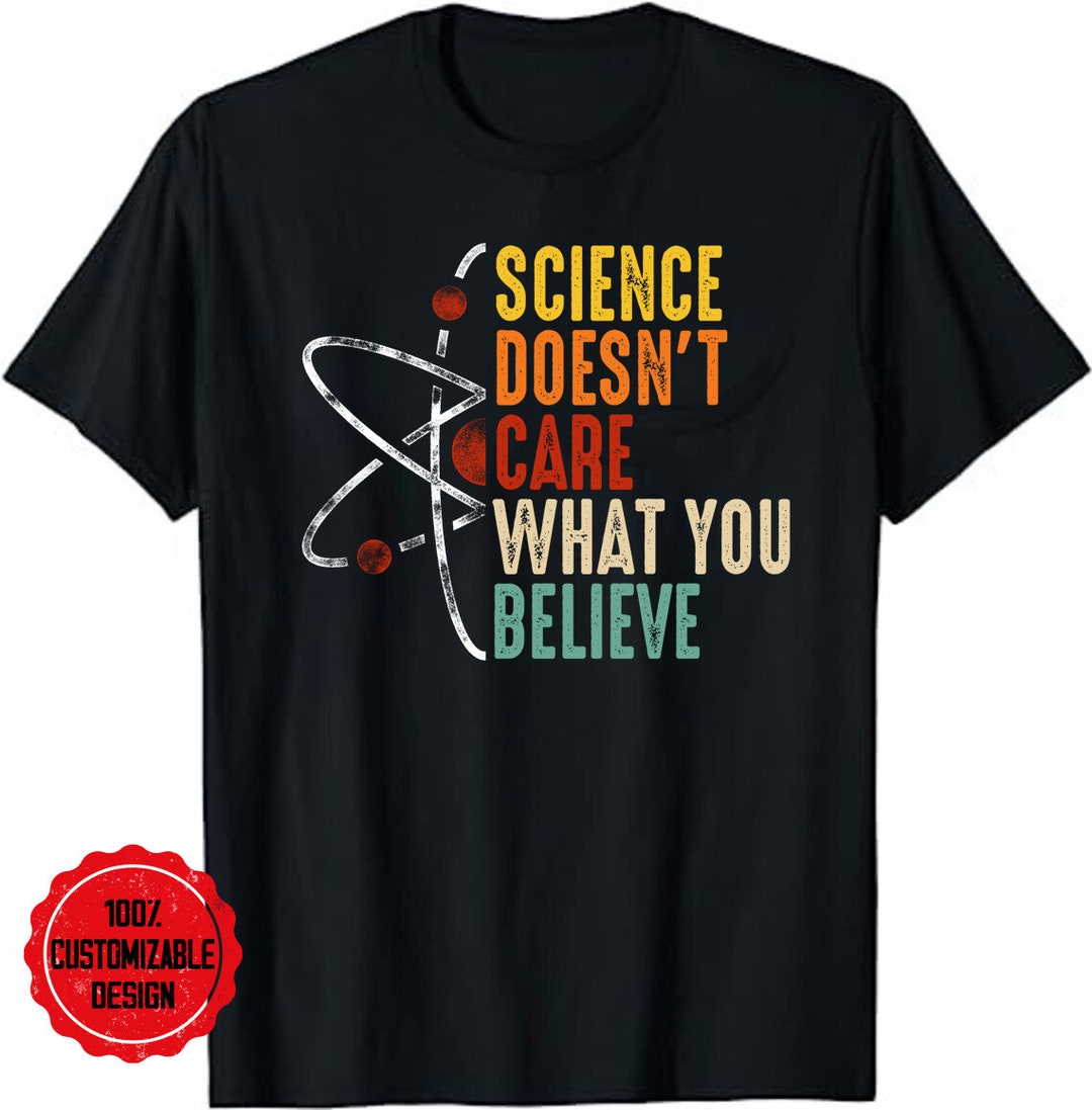 thumbnail image 2 of Science Doesn't Care What You Believe In Sarcastic Humor T-shirt 2 of 13
