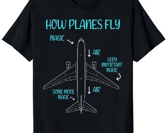Funny How Planes Fly T-Shirt - Aerospace Engineer Gift