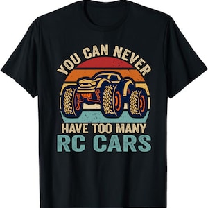 Remote Control RC Car You Can Never Have Too Many RC Cars  Unisex T-Shirt