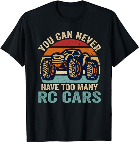 Rc Car Shirt You Can Never Have Too Many Rc Cars Rc Car Shirt You Can Never Have Too Many Rc Cars