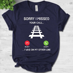 Sorry I Missed Your Call I Was On Another Line Train Lover T-Shirt - Enthusiastic Model Conductor - Model Builder Shirt