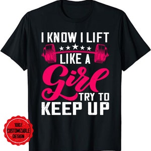 Powerlifting Motivation Shirt I Know I Lift Like A Girl Tee Powerlifting Motivation Shirt I Know I Lift Like A Girl Tee