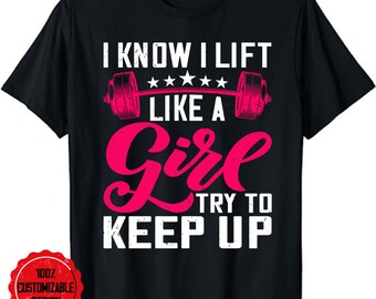 Powerlifting Motivation Shirt I Know I Lift Like A Girl Tee Powerlifting Motivation Shirt I Know I Lift Like A Girl Tee