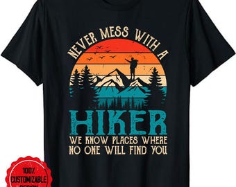 Hiking Never Mess With A Hiker Vintage Mountain Hiker T-Shirt, hiking shirt, camping shirt, adventure shirt, mountain shirt