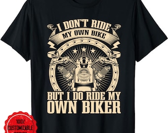 I Don't Ride My Own Bike But I Do Ride My Own Biker T-Shirt, motorcycle shirt, motorcycle rider, motorcyclist gift, women bike shirt,