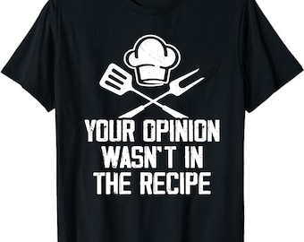 Chef Cook Cooking Your Opinion Wasn't In The Recipe T-Shirt, Cooking Shirt, Chef Shirt, Cooking Lover Gift, Cooking Gift, Chef Gift