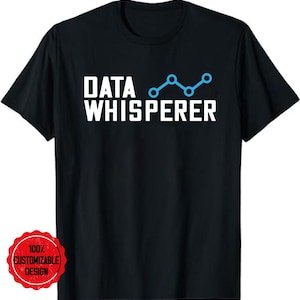 Programmer Data Whisperer Funny IT Coder Developer T-Shirt, data shirt, data analyst shirt, statistics shirt, data science shirt,