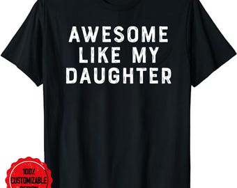 Awesome Like My Daughter Funny Mothers Fathers Day Mom Dad Unisex T-Shirt