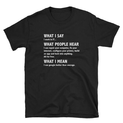 What I Say What People Hear Funny Tech Support Sysadmin - Etsy