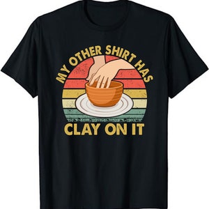 Min andra tröja har lera på sig - Pottery Potter keramiker unisex t-shirt