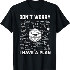 Don&#39;t Worry I Have A Plan Shirt, Funny Dungeon Chaotic Dragon, I Have A Plan, D20 Dice, Role Playing Game, DnD Fan T-Shirt