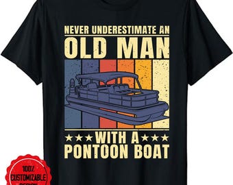 Pontoon Captain Grandpa Tee Gift, Funny Pontoon Captain T-shirt, Never Underestimate An Old Man With Pontoon Boat - Boating T-Shirt