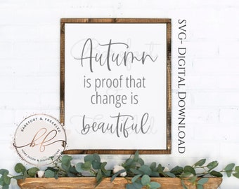 SVG- Autumn is proof that change is beautiful, Fall SVG, Farmhouse Fall Quote