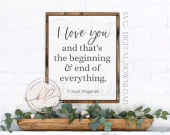 I love you and that's the beginning and end of everything SVG, Novel Quote svg, Love quote svg, F. Scott Fitzgerald quote svg