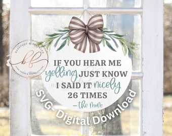 SVG/PNG- Si me escuchas gritar, solo debes saber que lo dije muy bien 26 veces Funny Door Hanger svg, Cita divertida, Cita de mamá, Archivo Cricut