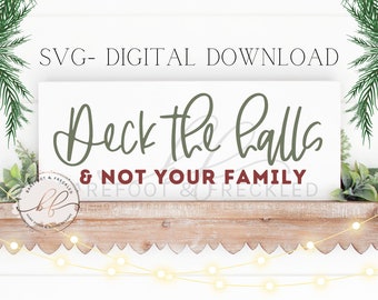 SVG- Deck the Halls and Not Your Family, Funny Christmas Sign SVG, Funny Deck the Halls Design