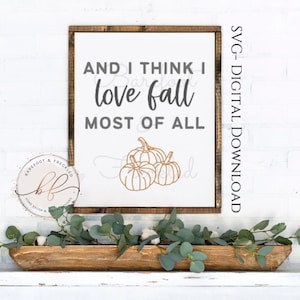 SVG- I Think I Love Fall Most of All SVG, Farmhouse Fall/Autumn/October SVG