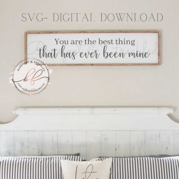 You are the best thing that has ever been mine svg, Love quote svg, Master Bedroom svg