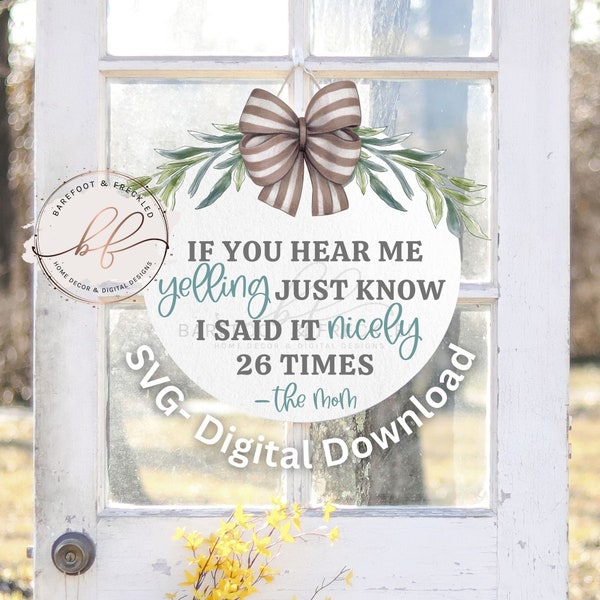 SVG/PNG- If you hear me yelling, just know I said it nicely 26 times Funny Door Hanger svg, Funny Quote, Mom Quote, Cricut File