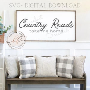 Country Roads Take Me Home SVG, Home svg, Farmhouse Home Quote svg