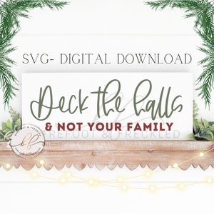 SVG- Deck the Halls and Not Your Family, Funny Christmas Sign SVG, Funny Deck the Halls Design