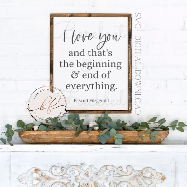 I love you and that's the beginning and end of everything SVG, Novel Quote svg, Love quote svg, F. Scott Fitzgerald quote svg