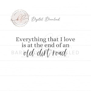 Everything that I love is at the end of an old dirt road SVG, Dirt Road svg, Country road svg
