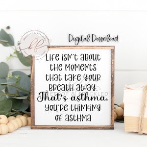 SVG/PNG- Life isn&#39;t about the moments that take your breath away, that&#39;s asthma, you&#39;re thinking of asthma, Funny Quote
