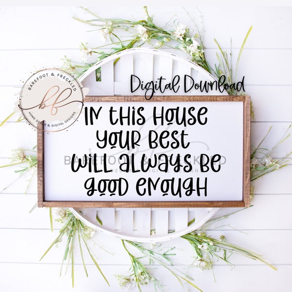 SVG/PNG- In this house your best will always be good enough, Home Quote, Inspirational Quote, Family Sign