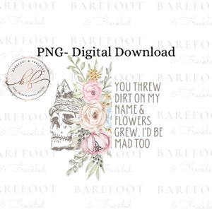 Tiraste tierra sobre mi nombre y crecieron flores... Estaría loco demasiado Diseño de sublimación para camisetas / vasos