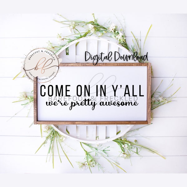 SVG/PNG- Come on In Y'all We're Pretty Awesome, Home Quote, Farmhouse Sign Quote, Family Quote