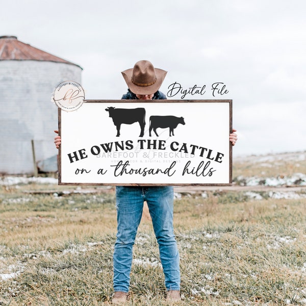 SVG/PNG- He owns the cattle on a thousand hills, Christian, Christian Quote, Farmhouse Sign Design, God, Christian Sign, Religious Quote