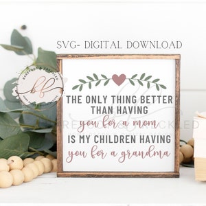 SVG/PNG- The only thing better than having you for a mom is my children having you for a grandma Mother's Day Quote svg