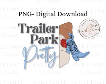 PNG- Trailer Park Pretty png, Cowgirl Boots Trailer Park Pretty Sublimation Design for Tshirts/Tumblers/Crafting