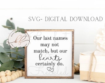 Our last names may not match but our hearts certainly do SVG, Step Family svg, Blended Family svg