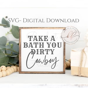 SVG- Take A Bath You Dirty Cowboy, Bathroom Sign, Western Bathroom SVG, Cowboy Bathroom Sign SVG